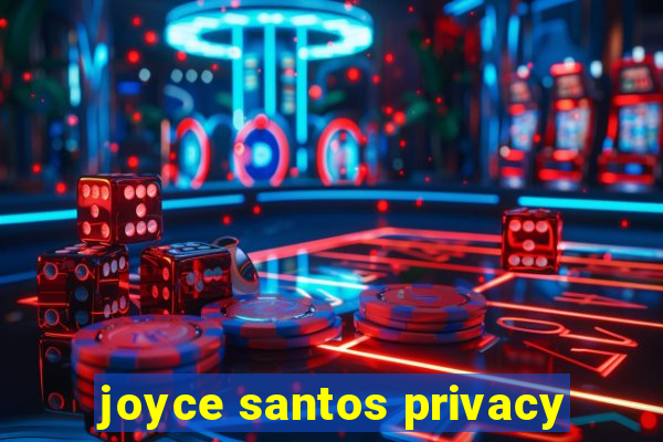 joyce santos privacy